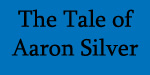 The Tale of Aaron Silver