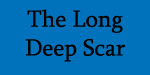 The Long, Deep Scar