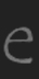 e