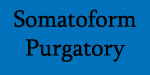 Somatoform Purgatory
