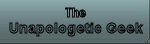 The Unapologetic Geek